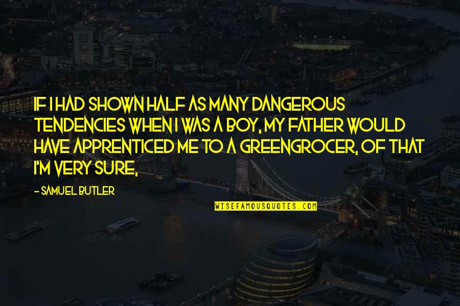If I Was Quotes By Samuel Butler: If I had shown half as many dangerous