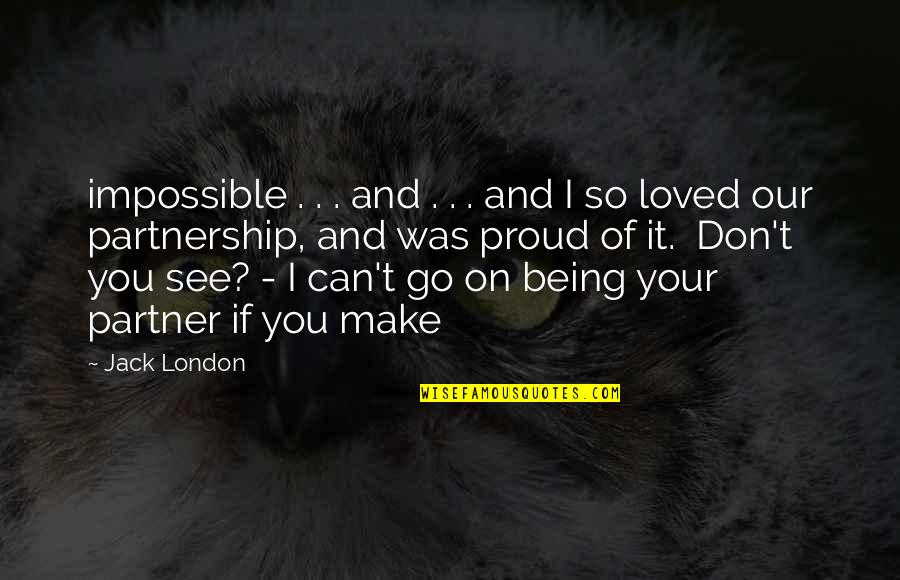 If I Was You Quotes By Jack London: impossible . . . and . . .