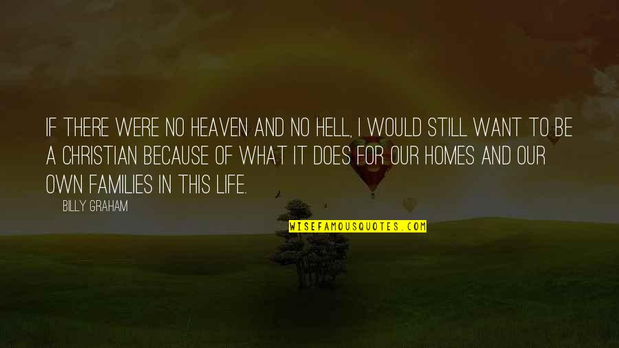 If I Were A Quotes By Billy Graham: If there were no heaven and no hell,