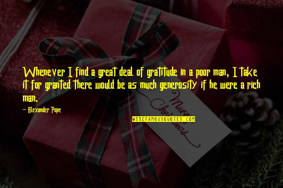 If I Were A Rich Man Quotes By Alexander Pope: Whenever I find a great deal of gratitude