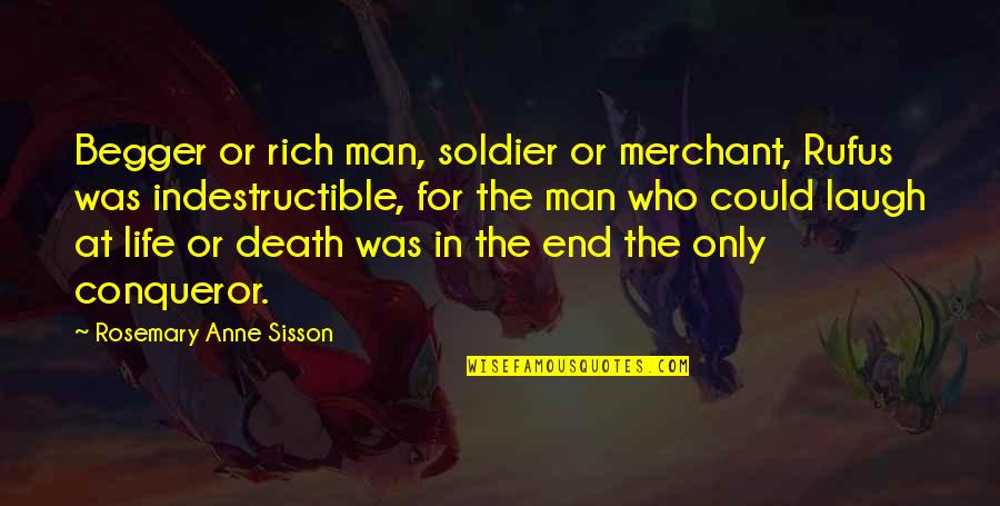 If I Were A Rich Man Quotes By Rosemary Anne Sisson: Begger or rich man, soldier or merchant, Rufus