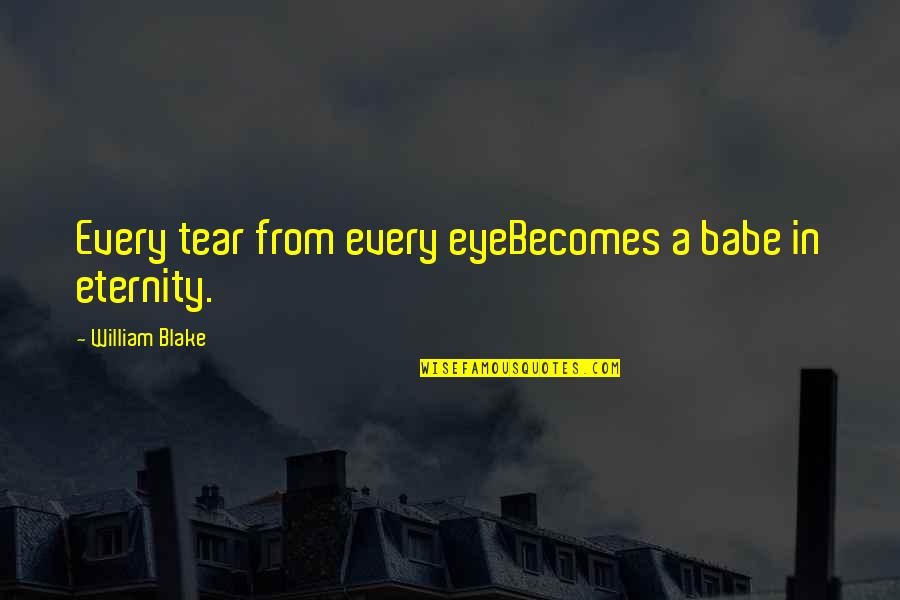 If I Were A Tear Quotes By William Blake: Every tear from every eyeBecomes a babe in