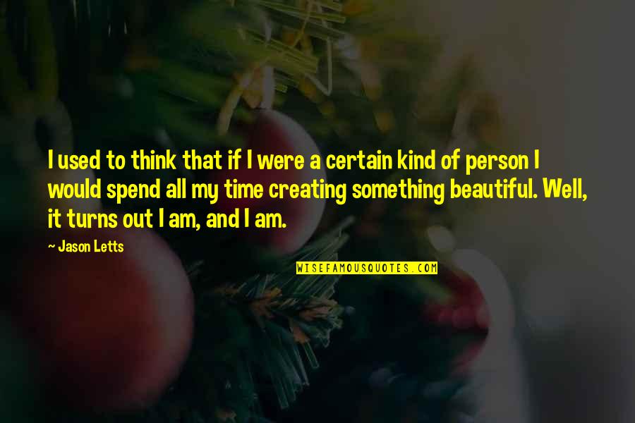 If I Were Beautiful Quotes By Jason Letts: I used to think that if I were