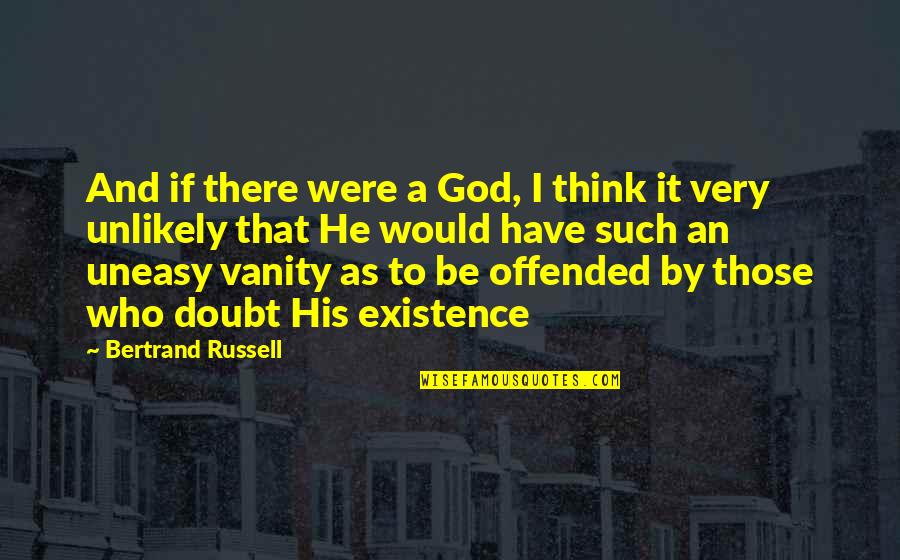 If I Were God Quotes By Bertrand Russell: And if there were a God, I think