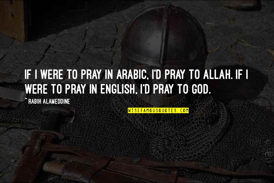 If I Were God Quotes By Rabih Alameddine: If I were to pray in Arabic, I'd