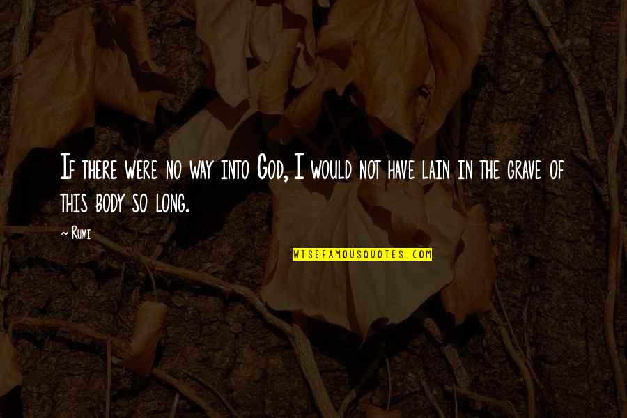 If I Were God Quotes By Rumi: If there were no way into God, I