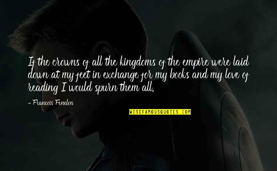 If I Were Love Quotes By Francois Fenelon: If the crowns of all the kingdoms of If I Were Love Quotes By Francois Fenelon: If the crowns of all the kingdoms of