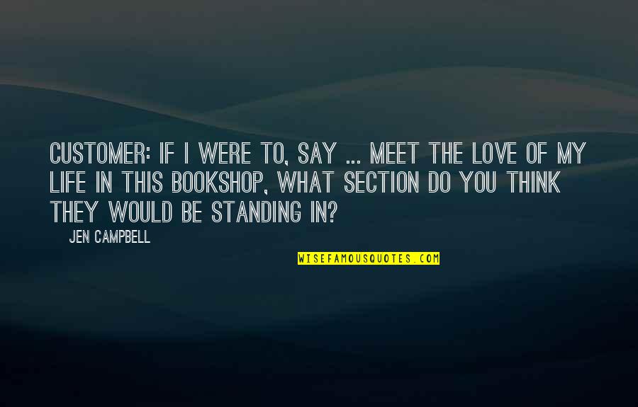 If I Were Love Quotes By Jen Campbell: CUSTOMER: If I were to, say ... meet