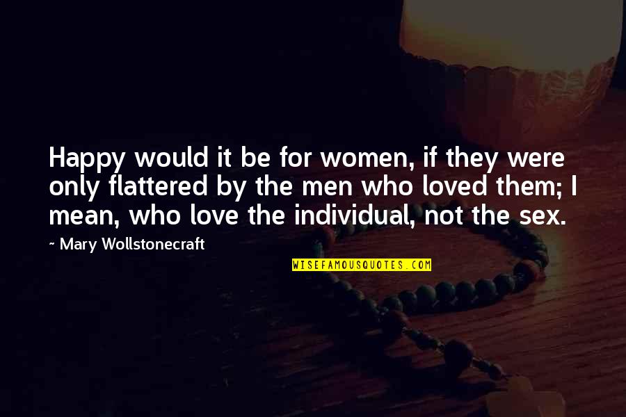 If I Were Love Quotes By Mary Wollstonecraft: Happy would it be for women, if they