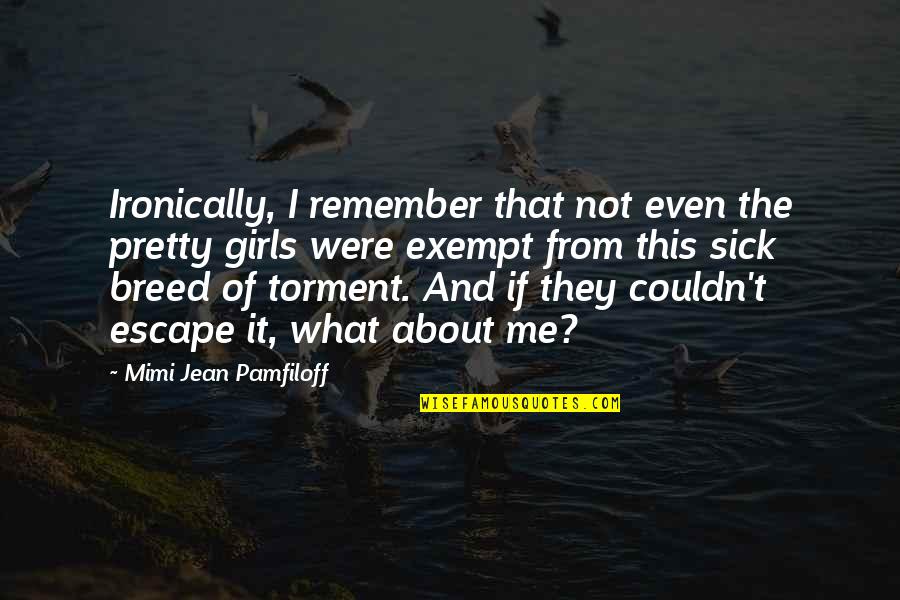If I Were Pretty Quotes By Mimi Jean Pamfiloff: Ironically, I remember that not even the pretty