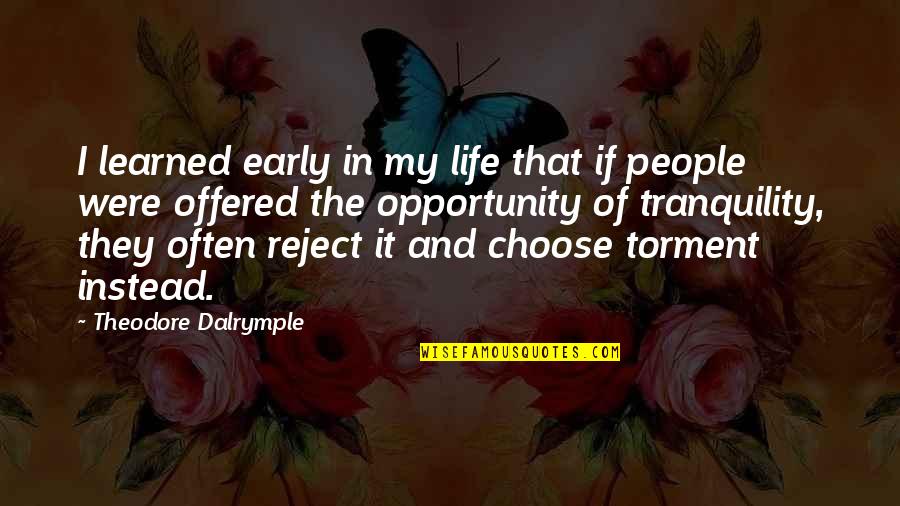 If I Were Quotes By Theodore Dalrymple: I learned early in my life that if