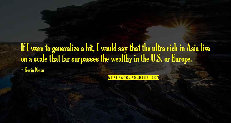 If I Were Rich Quotes By Kevin Kwan: If I were to generalize a bit, I