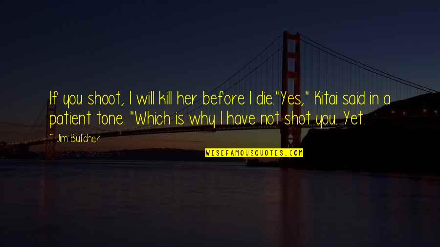 If I Will Die Quotes By Jim Butcher: If you shoot, I will kill her before