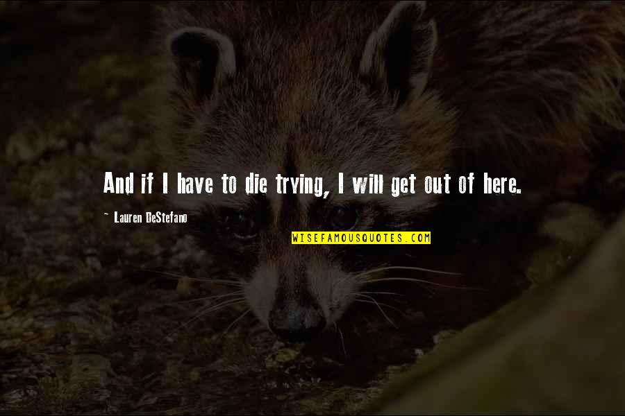 If I Will Die Quotes By Lauren DeStefano: And if I have to die trying, I