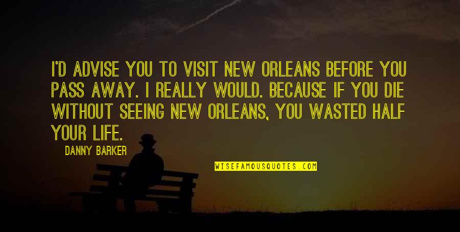 If I Would Die Quotes By Danny Barker: I'd advise you to visit New Orleans before