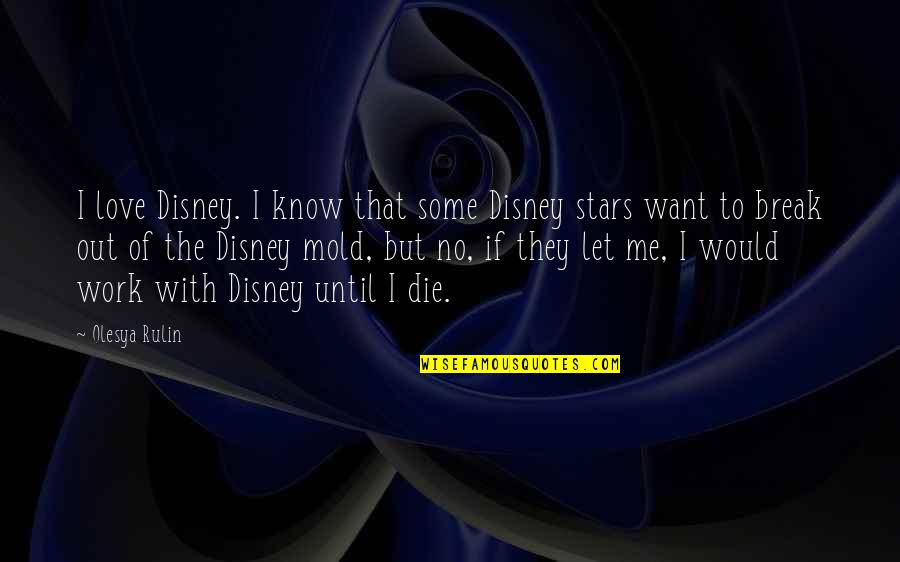If I Would Die Quotes By Olesya Rulin: I love Disney. I know that some Disney
