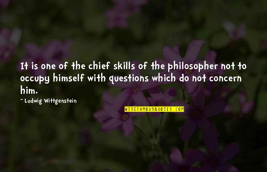 If I Would Die Tomorrow Quotes By Ludwig Wittgenstein: It is one of the chief skills of