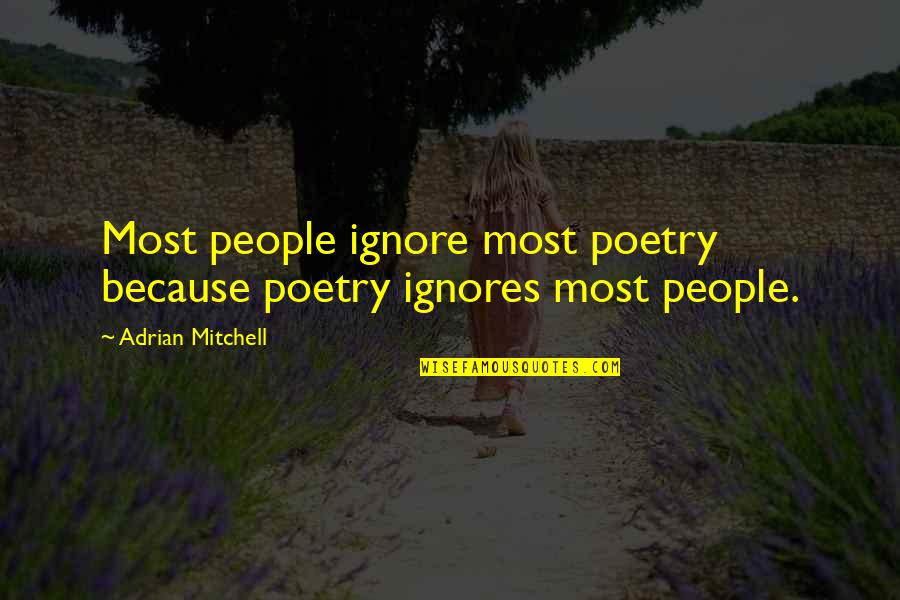 If Im Gone Quotes By Adrian Mitchell: Most people ignore most poetry because poetry ignores