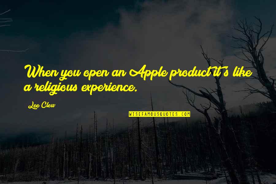 If Im Gone Quotes By Lee Clow: When you open an Apple product it's like