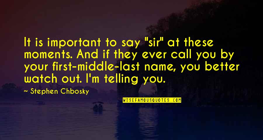 If I'm Important To You Quotes By Stephen Chbosky: It is important to say "sir" at these