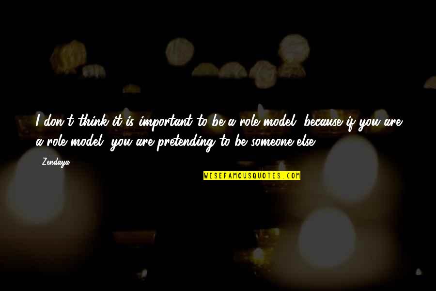 If I'm Important To You Quotes By Zendaya: I don't think it is important to be