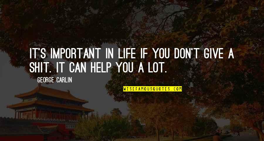 If I'm Not Important To You Quotes By George Carlin: It's important in life if you don't give
