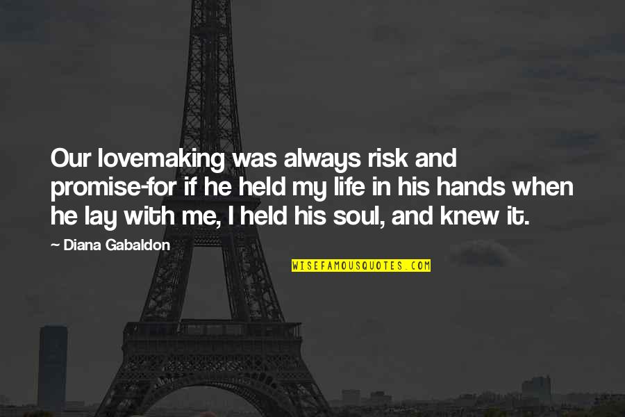 If In Life Quotes By Diana Gabaldon: Our lovemaking was always risk and promise-for if