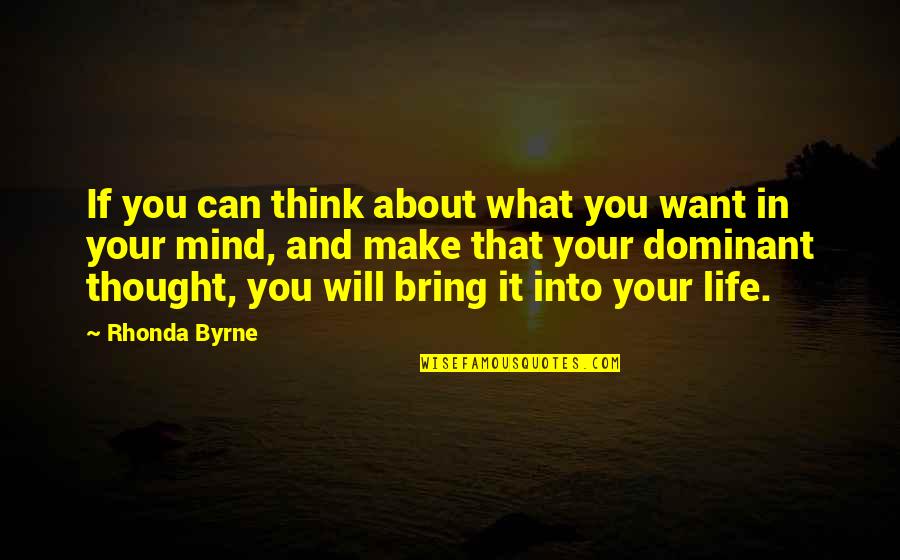 If In Life Quotes By Rhonda Byrne: If you can think about what you want
