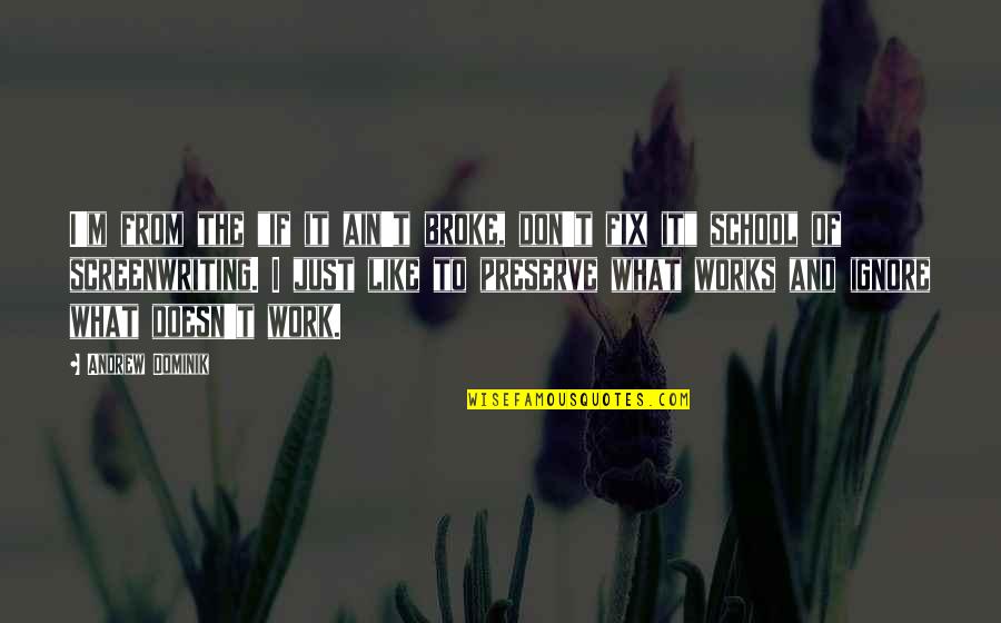 If It Ain Broke Don Fix It Quotes By Andrew Dominik: I'm from the "if it ain't broke, don't