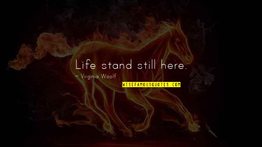 If It Aint About Money Quotes By Virginia Woolf: Life stand still here.