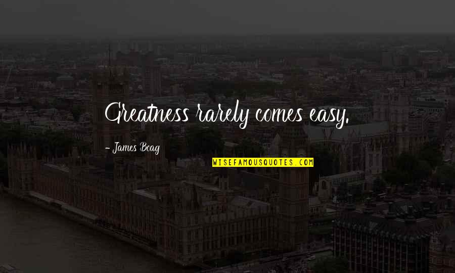 If It Comes Easy Quotes By James Boag: Greatness rarely comes easy.
