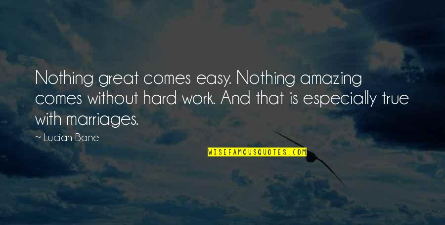 If It Comes Easy Quotes By Lucian Bane: Nothing great comes easy. Nothing amazing comes without