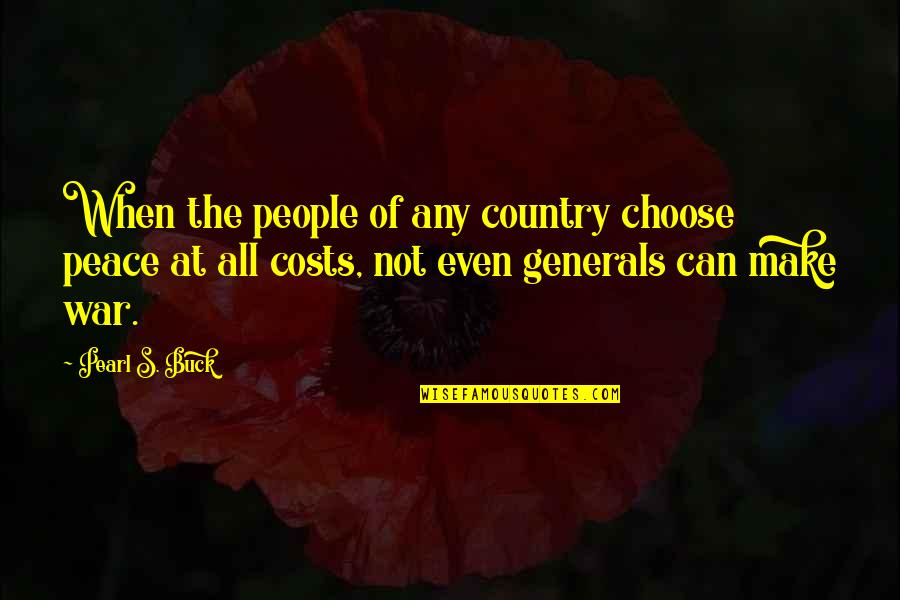 If It Costs You Your Peace Quotes By Pearl S. Buck: When the people of any country choose peace
