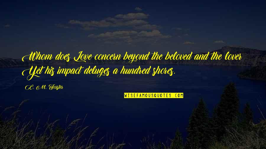 If It Does Not Concern You Quotes By E. M. Forster: Whom does Love concern beyond the beloved and