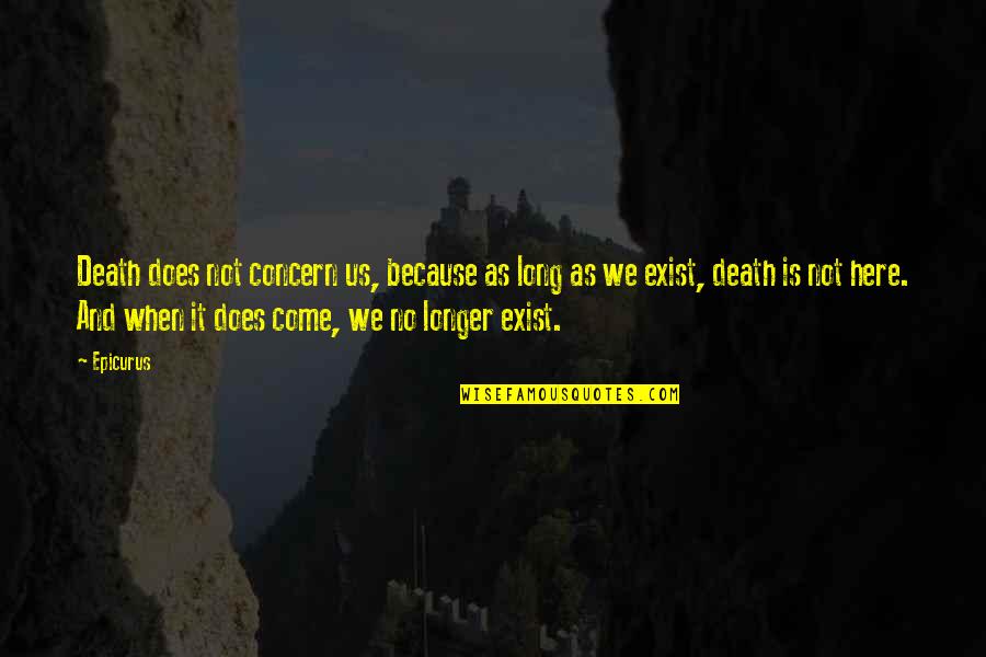 If It Does Not Concern You Quotes By Epicurus: Death does not concern us, because as long