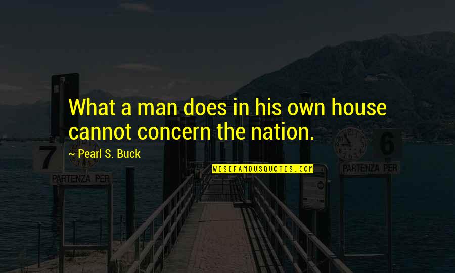 If It Does Not Concern You Quotes By Pearl S. Buck: What a man does in his own house