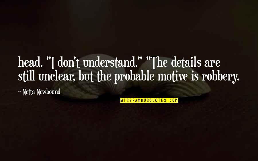 If It Doesnt Bring You Joy Quotes By Netta Newbound: head. "I don't understand." "The details are still If It Doesnt Bring You Joy Quotes By Netta Newbound: head. "I don't understand." "The details are still