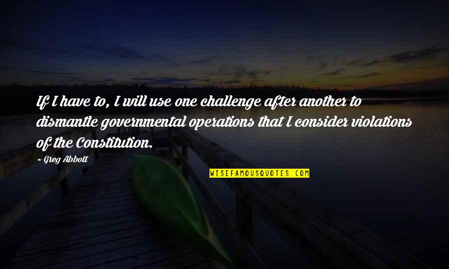 If It Doesnt Challenge You Quote Quotes By Greg Abbott: If I have to, I will use one If It Doesnt Challenge You Quote Quotes By Greg Abbott: If I have to, I will use one
