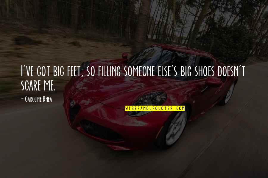 If It Doesn't Scare You Quotes By Caroline Rhea: I've got big feet, so filling someone else's