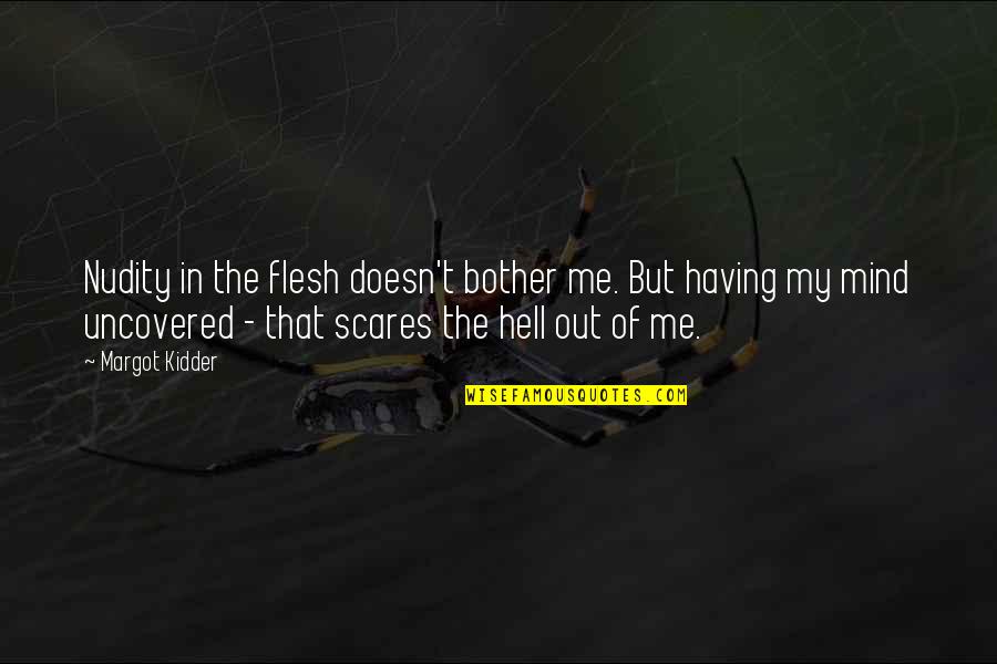 If It Doesn't Scare You Quotes By Margot Kidder: Nudity in the flesh doesn't bother me. But