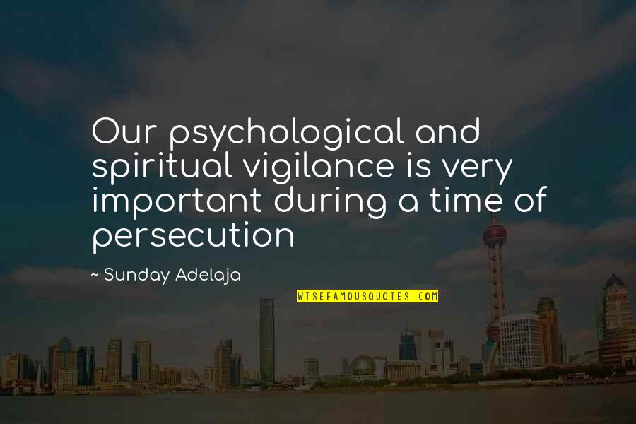 If It Doesn't Scare You Quotes By Sunday Adelaja: Our psychological and spiritual vigilance is very important