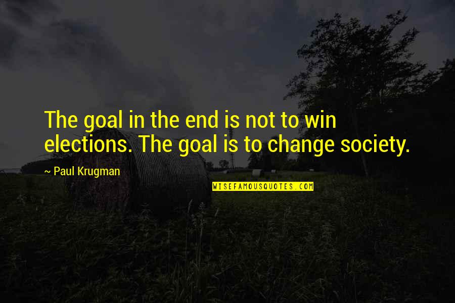 If It Doesnt Work Out Quotes By Paul Krugman: The goal in the end is not to