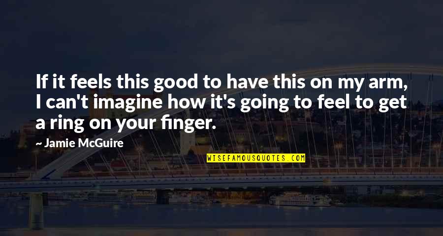 If It Feels Good Quotes By Jamie McGuire: If it feels this good to have this