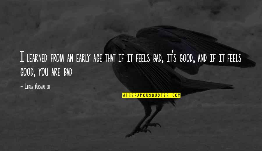 If It Feels Good Quotes By Lidia Yuknavitch: I learned from an early age that if