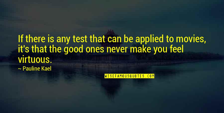 If It Feels Good Quotes By Pauline Kael: If there is any test that can be