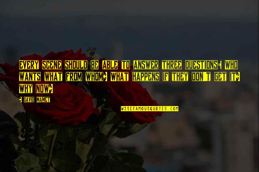 If It Happens It Happens Quotes By David Mamet: Every scene should be able to answer three If It Happens It Happens Quotes By David Mamet: Every scene should be able to answer three