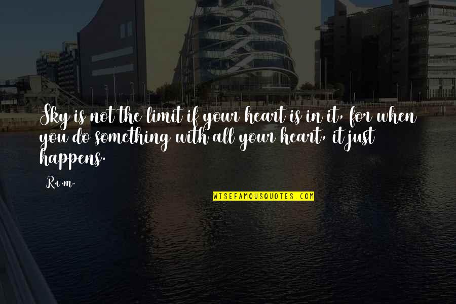 If It Happens It Happens Quotes By R.v.m.: Sky is not the limit if your heart If It Happens It Happens Quotes By R.v.m.: Sky is not the limit if your heart