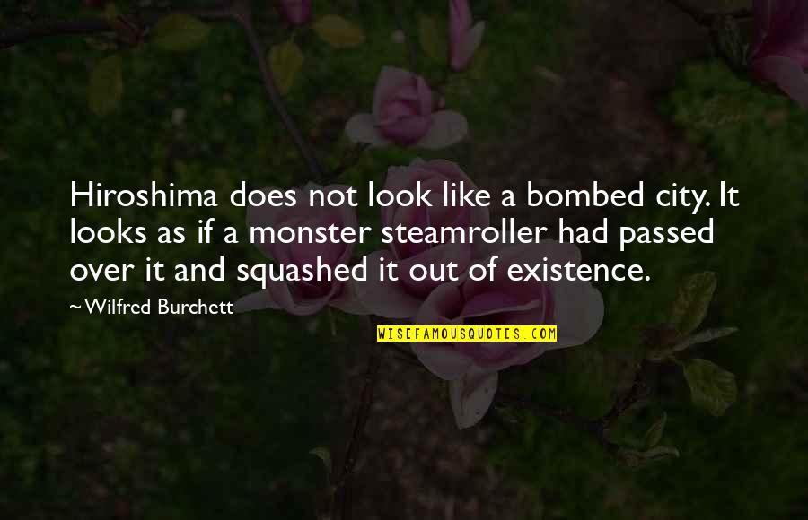 If It Looks Like Quotes By Wilfred Burchett: Hiroshima does not look like a bombed city.