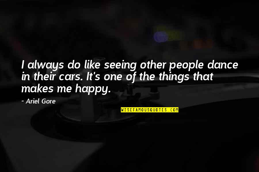 If It Makes You Happy Do It Quotes By Ariel Gore: I always do like seeing other people dance