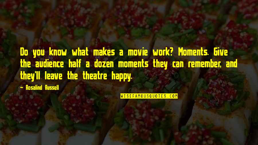 If It Makes You Happy Do It Quotes By Rosalind Russell: Do you know what makes a movie work?